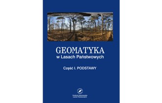 Geomatyka w Lasach Państwowych. Część I. Podstawy