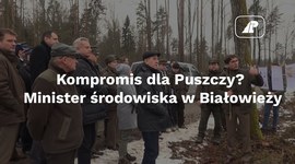 Kompromis dla Puszczy? Minister środowiska w Białowieży