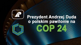 Prezydent Andrzej Duda o polskim pawilonie na COP24