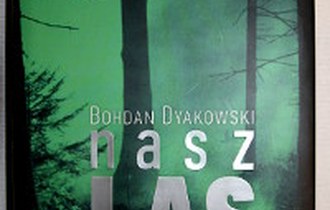 Czy znasz „Nasz las i jego mieszkańcy” Bohdana Dyakowskiego?