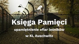 Księga Pamięci. Upamiętnienie ofiar leśników w KL Auschwitz