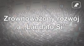Zrównoważony rozwój w świetle encykliki "Laudato Si”. Konferencja w Sejmie RP